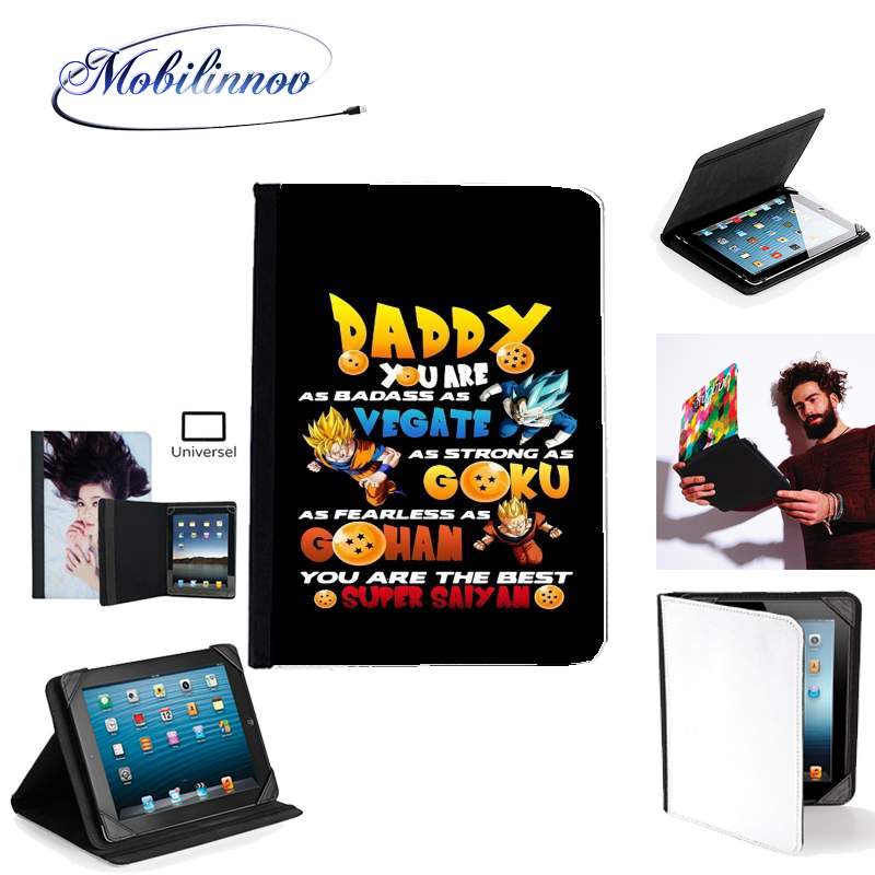 Étui Universel Tablette pour Daddy you are as badass as Vegeta As strong as Goku as fearless as Gohan You are the best