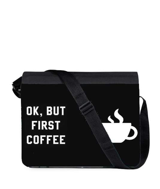Sac bandoulière - besace pour Ok But First Coffee