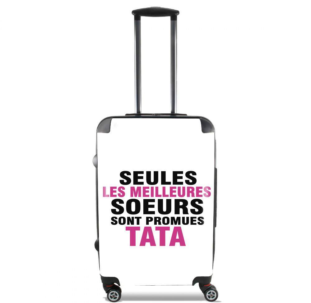 Valise bagage Cabine pour Seules les meilleures soeurs sont promues tata