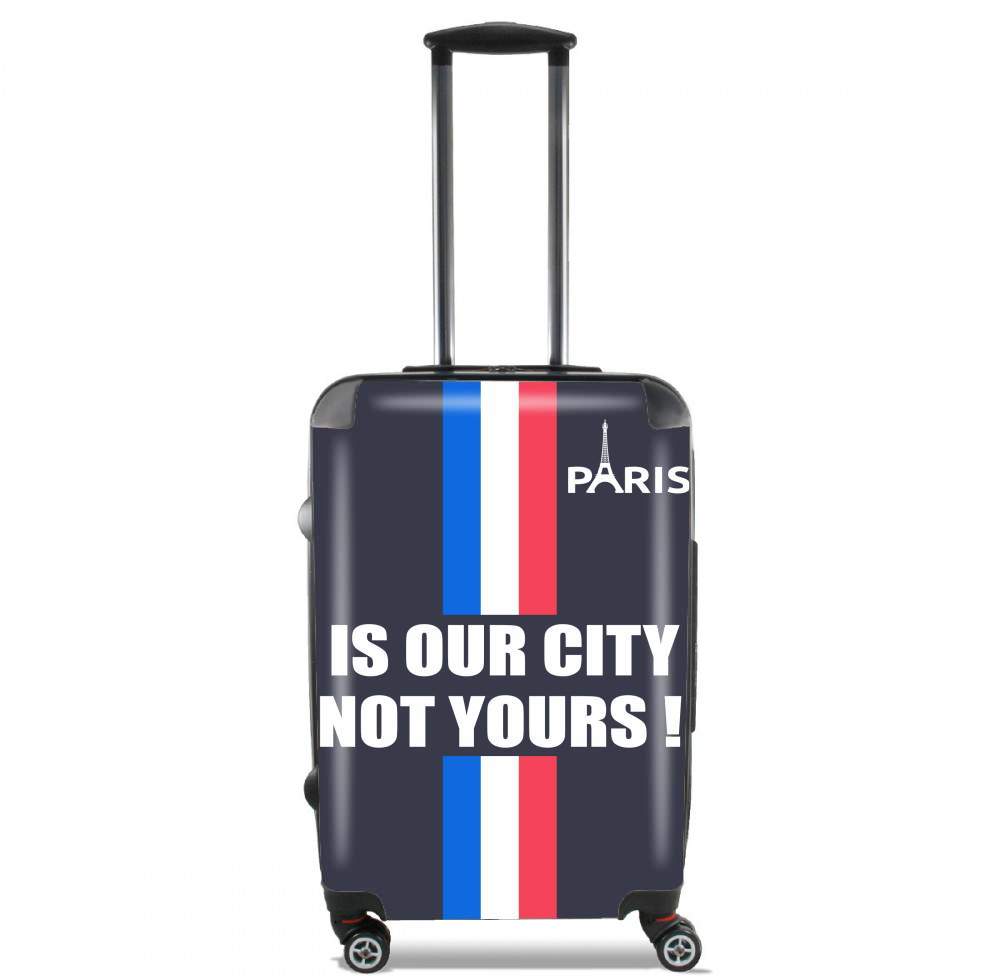 Valise trolley bagage L pour Paris is our city NOT Yours
