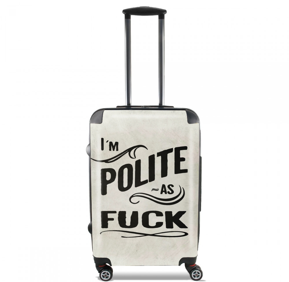 Valise trolley bagage L pour I´m polite as fuck