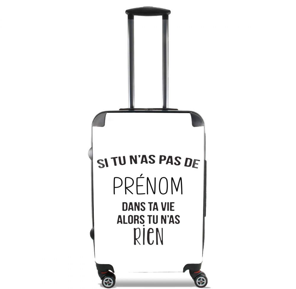 Valise trolley bagage L pour Si tu n'as pas de Prénom alors tu n'as rien